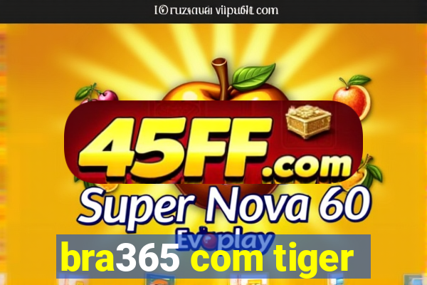 bra365 com tiger